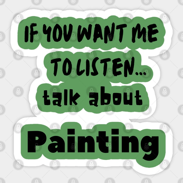 if you want me to listen talk about painting Sticker by Love My..